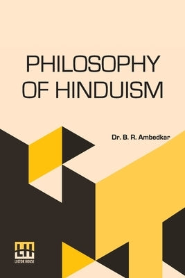 Philosophy Of Hinduism by Ambedkar, B. R.