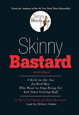 Skinny Bastard: A Kick in the Ass for Real Men Who Want to Stop Being Fat and Start Getting Buff by Freedman, Rory