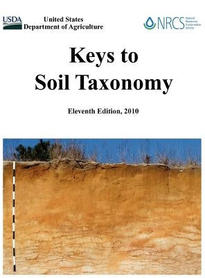 Keys to Soil Taxonomy (Eleventh Edition) by U. S. Department of Agriculture