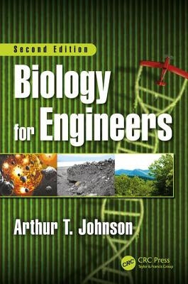 Biology for Engineers, Second Edition by Johnson, Arthur T.