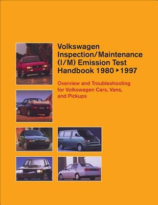 Volkswagen Inspection/Maintenance (I/M) Emission Test Handbook: 1980-1997: Overview and Troubleshooting for Volkswagen Cars, Vans, and Pickups by Bentley Publishers