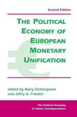 The Political Economy Of European Monetary Unification by Eichengreen, Barry