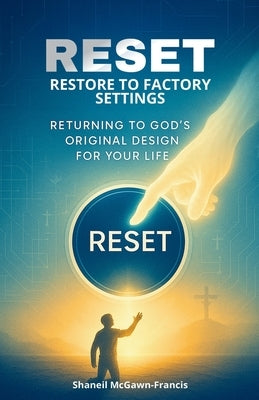 Reset: Restore to Factory Settings: Returning to God's Original Design for Your Life by McGawn-Francis, Shaneil