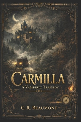 Carmilla: A Vampiric Tragedy by Le Fanu, Joseph Sheridan
