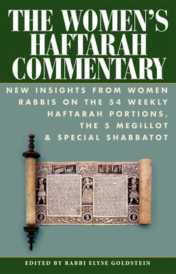 The Women's Haftarah Commentary: New Insights from Women Rabbis on the 54 Weekly Haftarah Portions, the 5 Megillot & Special Shabbatot by Goldstein, Elyse