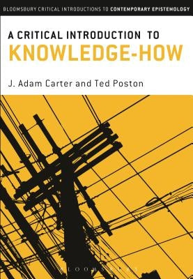 A Critical Introduction to Knowledge-How by Carter, J. Adam