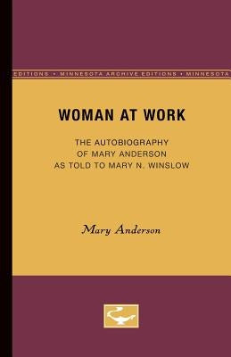 Woman at Work: The Autobiography of Mary Anderson as told to Mary N. Winslow by Anderson, Mary