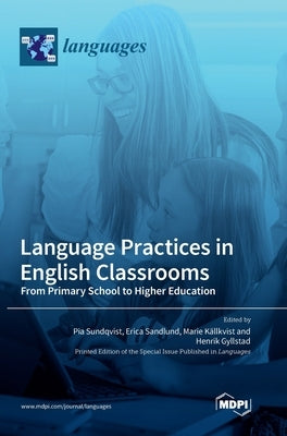 Language Practices in English Classrooms: From Primary School to Higher Education by Sundqvist, Pia