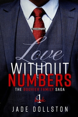 Love Without Numbers: Book 1 in the Bouvier Family Saga by Dollston, Jade