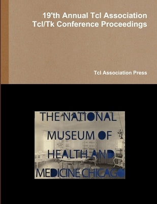 Proceedings of the 19'th Annual Tcl Assocation Tcl/Tk conference by Association Press, Tcl