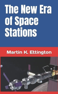 The New Era of Space Stations by Ettington, Martin K.