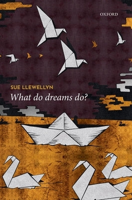 What Do Dreams Do? by Llewellyn, Sue
