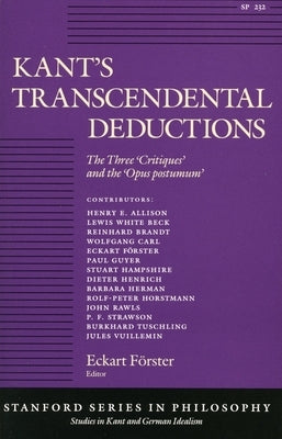 Kant's Transcendental Deductions: The Three 'Critiques' and the 'Opus Postumum' by Förster, Eckart