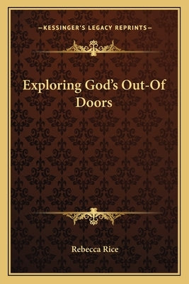 Exploring God's Out-Of Doors by Rice, Rebecca