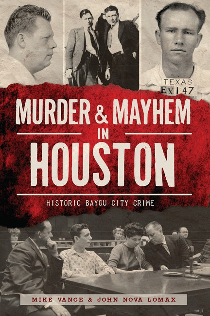 Murder and Mayhem in Houston:: Historic Bayou City Crime by Vance, Mike