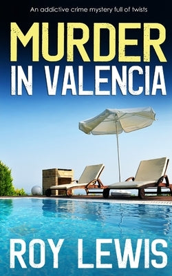 MURDER IN VALENCIA an addictive crime mystery full of twists by Lewis, Roy