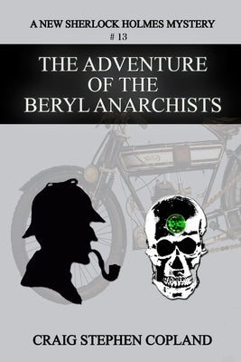 The Adventure of the Beryl Anarchists: A New Sherlock Holmes Mystery by Copland, Craig Stephen