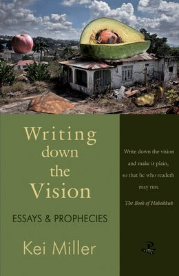 Writing Down the Vision: Essays & Prophecies by Miller, Kei