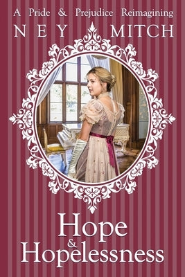 Hope & Hopelessness: A Pride & Prejudice Reimagining by Mitch, Ney