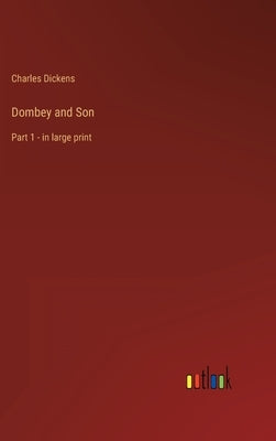 Dombey and Son: Part 1 - in large print by Dickens, Charles