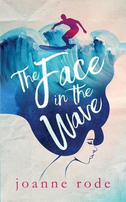 The Face in the Wave: Second Edition by Rode, Joanne Olivia