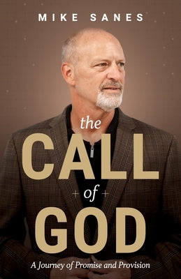 The Call of God: A Journey of Promise and Provision by Sanes, Mike