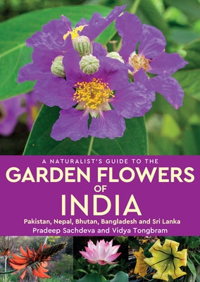 A Naturalist's Guide to Garden Flowers of India by Sachdeva, Pradeep