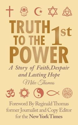 Truth To The 1st Power: A Story of Faith, Despair and Lasting Hope by Thomas, Mike