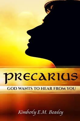 Precarius: God Wants To Hear From You by Beasley, Kimberly E. M.