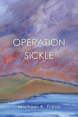 Operation Sickle by Frenz, Michael K.