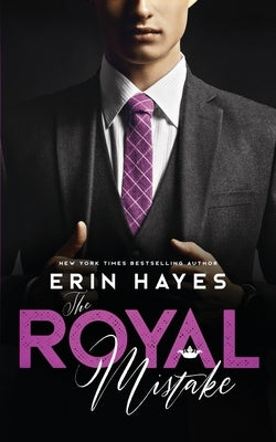 The Royal Mistake: A Billionaire Prince Romance by Hayes, Erin