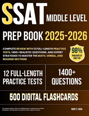 SSAT Middle Level Prep Book 2025-2026: Complete Review with 12 Full-Length Practice Tests, 1400+ Realistic Questions, and Expert Strategies to Master by Ruhl, Ruby S.