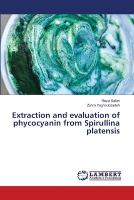 Extraction and evaluation of phycocyanin from Spirullina platensis by Safari, Reza
