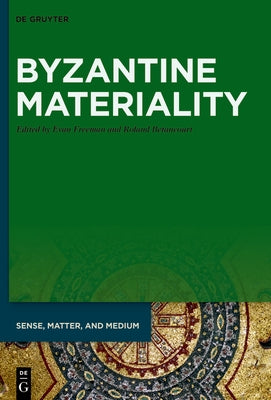 Byzantine Materiality by Freeman, Evan