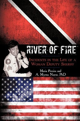 River of Fire: Incidents in the Life of a Woman Deputy Sheriff by Pereira, Maria