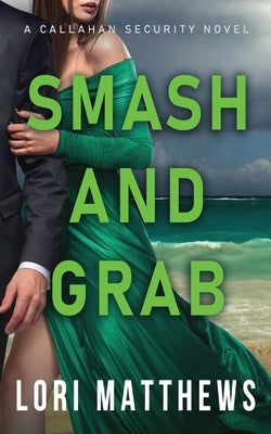 Smash and Grab: Action-Packed Thrilling Romantic Suspense by Matthews, Lori