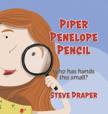 Piper Penelope Pencil: Who has hands this small? by Draper, Steve