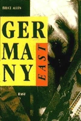 Germany East: Dissent and Opposition by Allen, Bruce