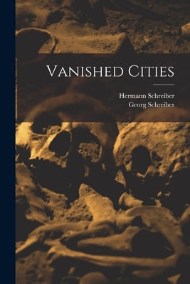 Vanished Cities by Schreiber, Hermann 1920-