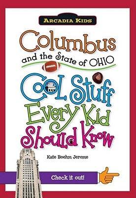 Columbus and the State of Ohio: Cool Stuff Every Kid Should Know by Boehm Jerome, Kate