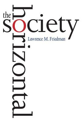 The Horizontal Society by Friedman, Lawrence M.