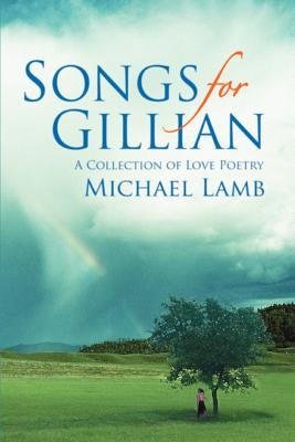 Songs for Gillian: A Collection of Love Poetry by Lamb, Michael