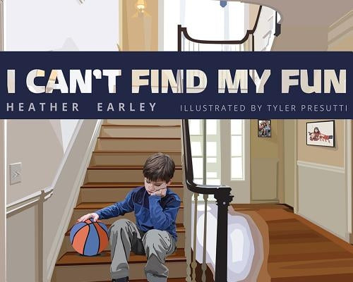 I Can't Find My Fun by Earley, Heather