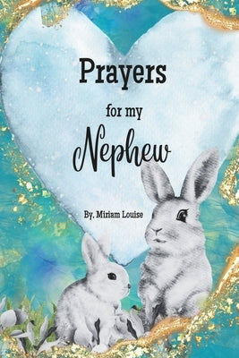 Prayers for My Nephew: A children's book of Christian Prayers for a Nephew by Louise, Miriam
