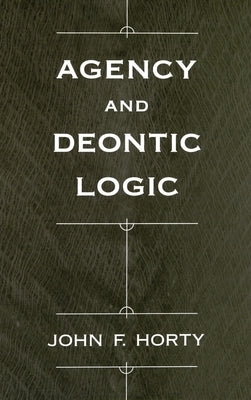 Agency and Deontic Logic by Horty, John F.