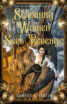 Scheming Women Seek Revenge by Smith, Adrian J.