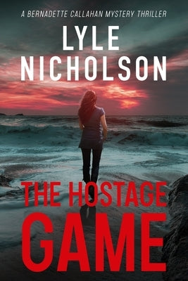 The Hostage Game: A Bernadette Callahan Mystery Thriller by Nicholson, Lyle