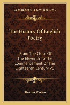The History Of English Poetry: From The Close Of The Eleventh To The Commencement Of The Eighteenth Century V1 by Warton, Thomas