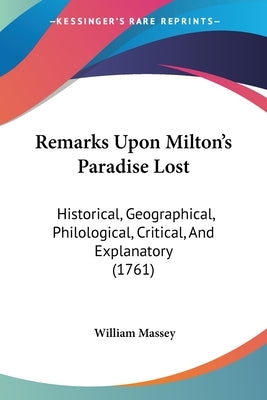 Remarks Upon Milton's Paradise Lost: Historical, Geographical, Philological, Critical, And Explanatory (1761) by Massey, William