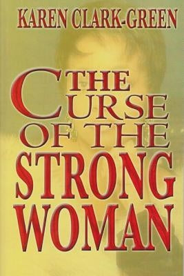 Curse of the Strong Woman by Clark-Green, Karen